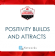 Positivity Builds and Attracts